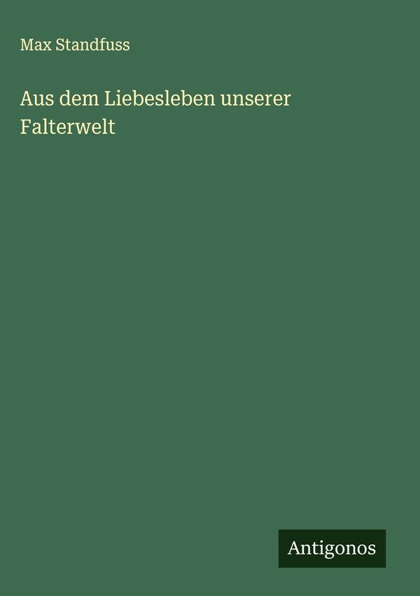 Aus dem Liebesleben unserer Falterwelt - Max Standfuss (Buch)