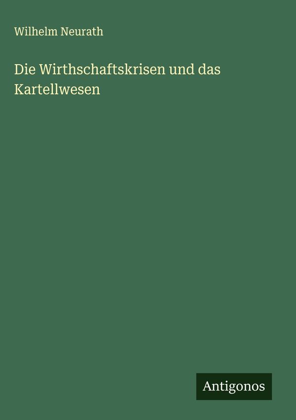 Die Wirthschaftskrisen und das Kartellwesen - Wilhelm Neurath (Buch)