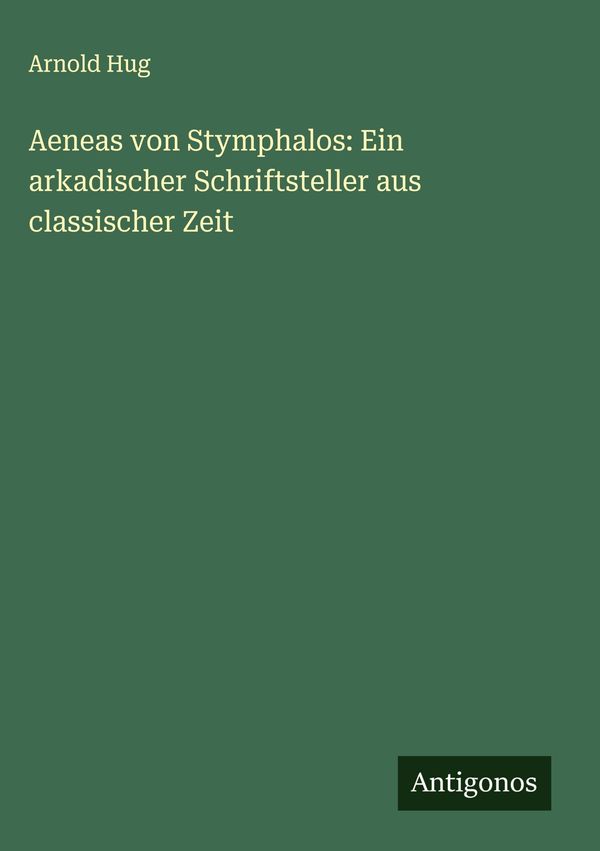 Aeneas von Stymphalos: Ein arkadischer Schriftsteller aus classisch...