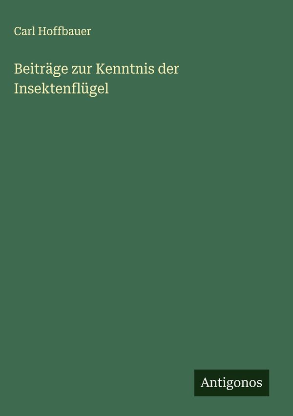 Beiträge zur Kenntnis der Insektenflügel - Carl Hoffbauer (Buch)