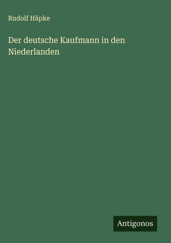 Der deutsche Kaufmann in den Niederlanden - Rudolf Häpke (Buch)