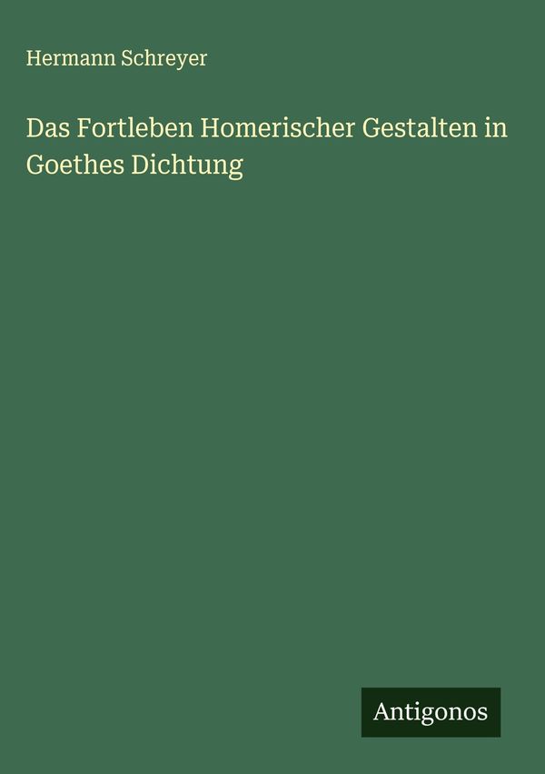 Das Fortleben Homerischer Gestalten in Goethes Dichtung (Buch)