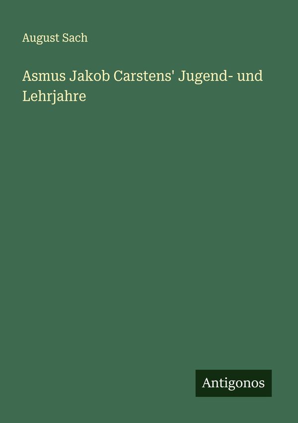 Asmus Jakob Carstens Jugend- und Lehrjahre - August Sach (Buch)