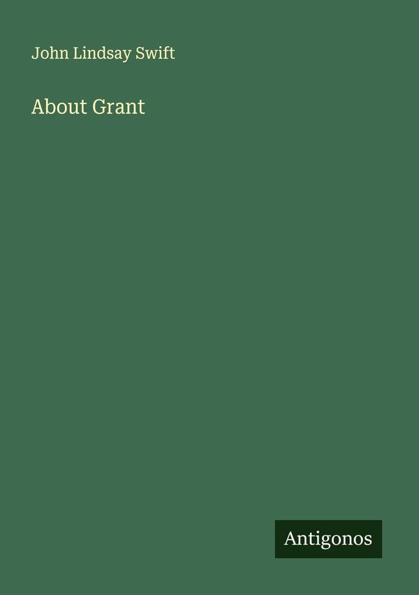 About Grant - John Lindsay Swift (Buch)