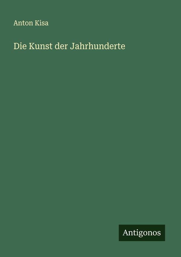 Die Kunst der Jahrhunderte - Anton Kisa (Buch)