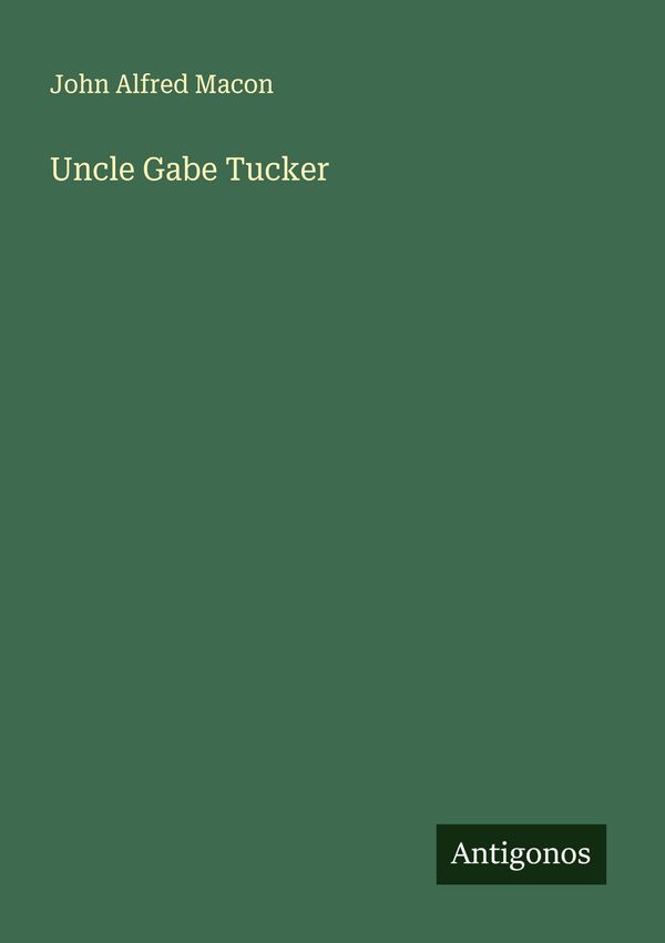 Uncle Gabe Tucker - John Alfred Macon (Buch)