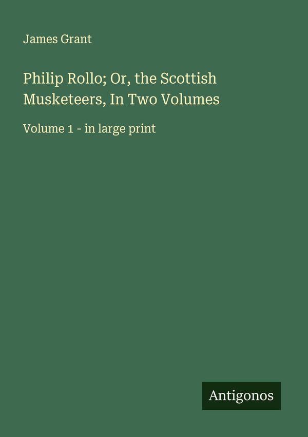 Philip Rollo; Or, the Scottish Musketeers, In Two Volumes (Buch)