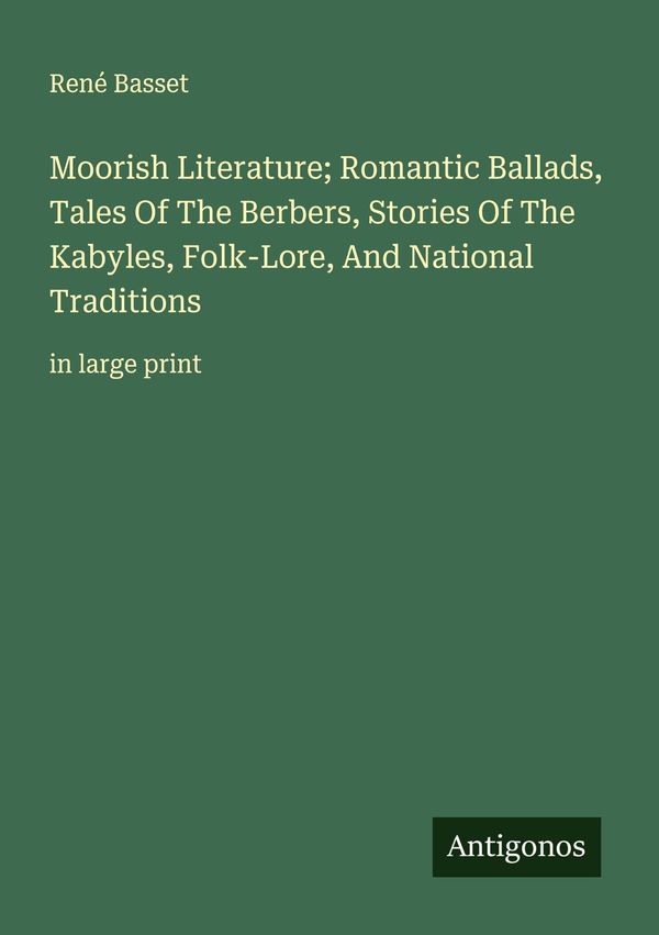 Moorish Literature; Romantic Ballads, Tales Of The Berbers, Stories...