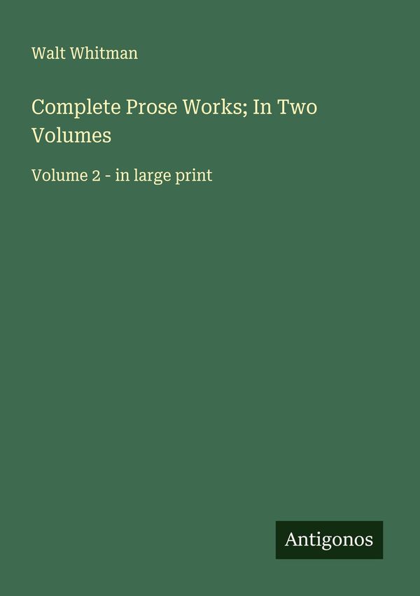 Complete Prose Works; In Two Volumes - Walt Whitman (Buch)