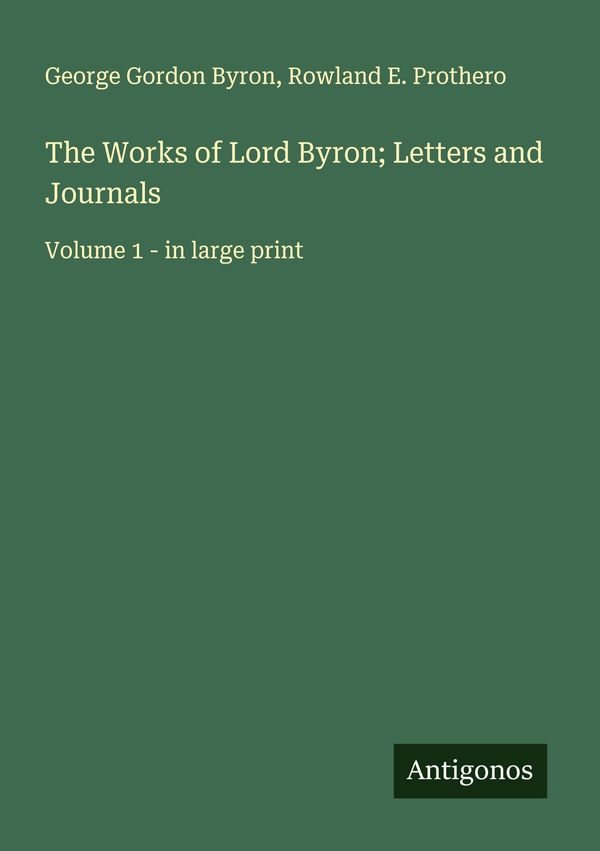 The Works of Lord Byron; Letters and Journals - George Gordon Byron