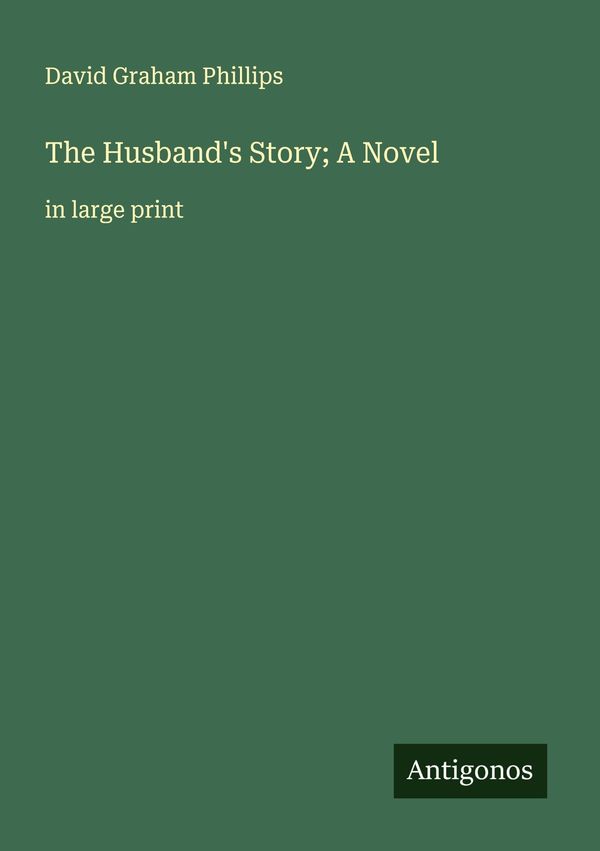 The Husbands Story; A Novel - David Graham Phillips (Buch)
