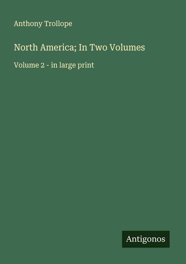 North America; In Two Volumes - Anthony Trollope (Buch)