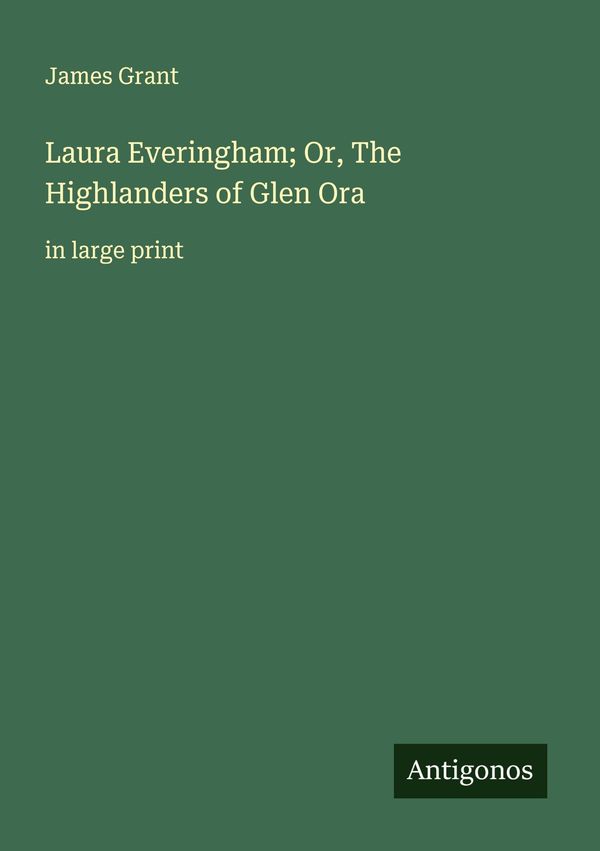 Laura Everingham; Or, The Highlanders of Glen Ora - James Grant (Buch)