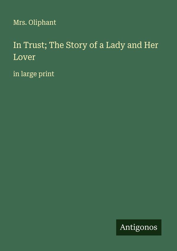 In Trust; The Story of a Lady and Her Lover - Oliphant (Buch)