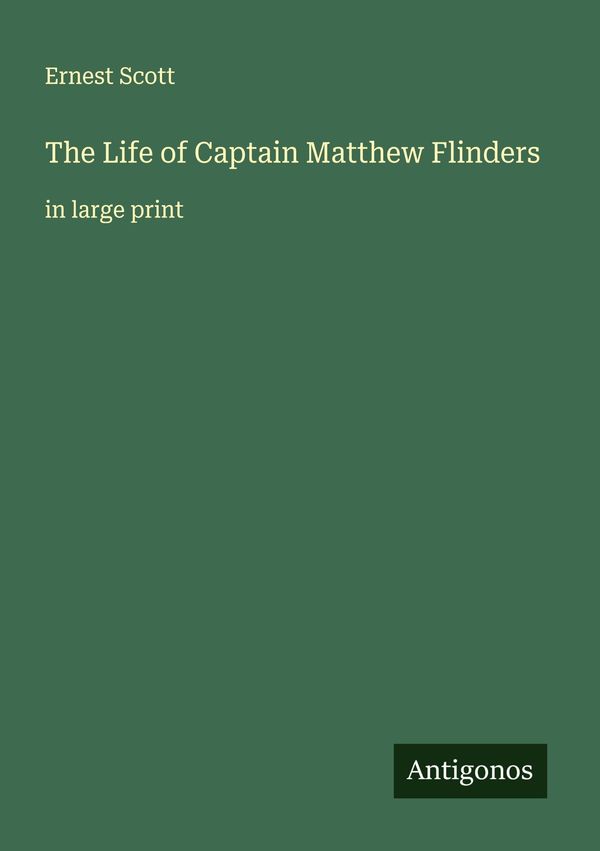 The Life of Captain Matthew Flinders - Ernest Scott (Buch)
