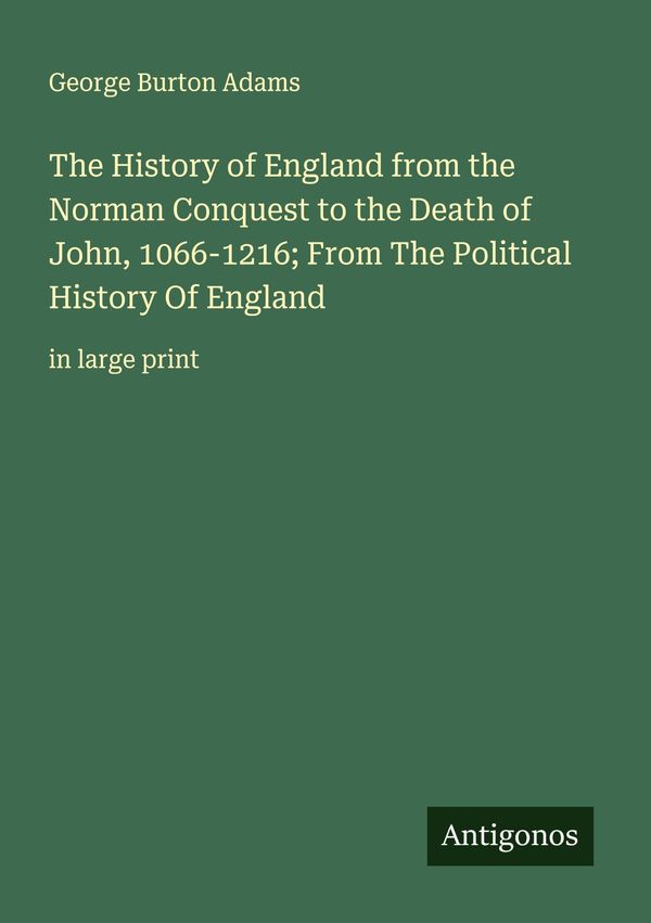 The History of England from the Norman Conquest to the Death of Joh...