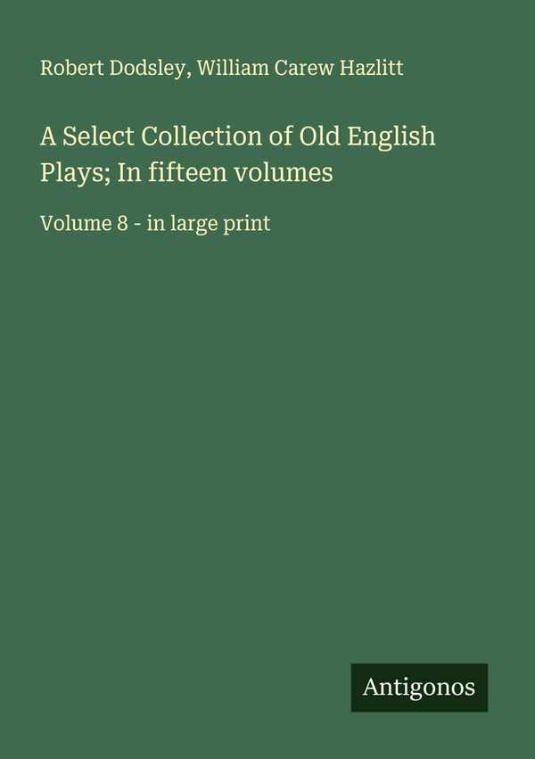 A Select Collection of Old English Plays; In fifteen volumes (Buch)