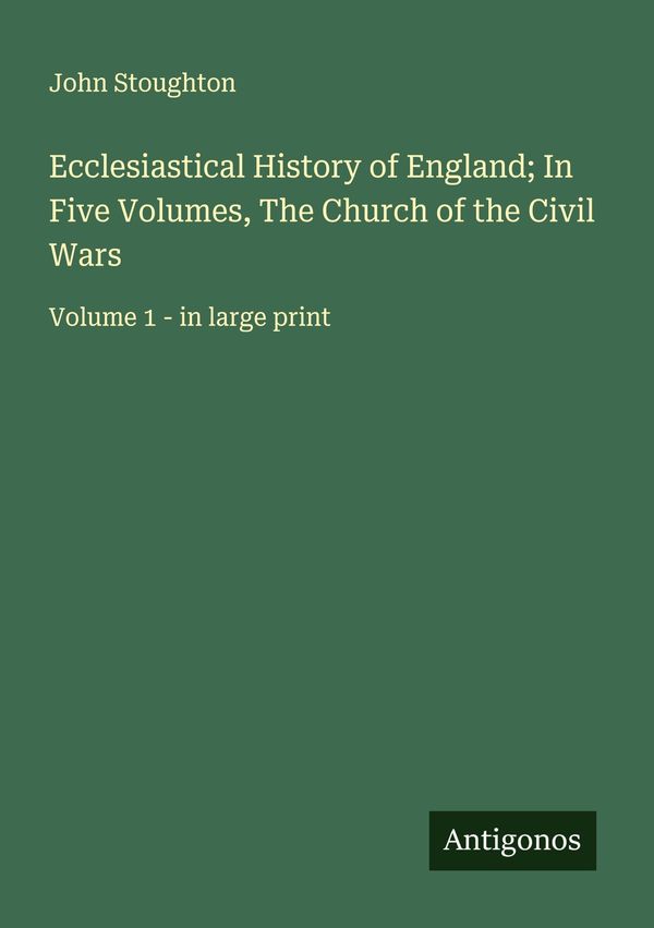 Ecclesiastical History of England; In Five Volumes, The Church of t...