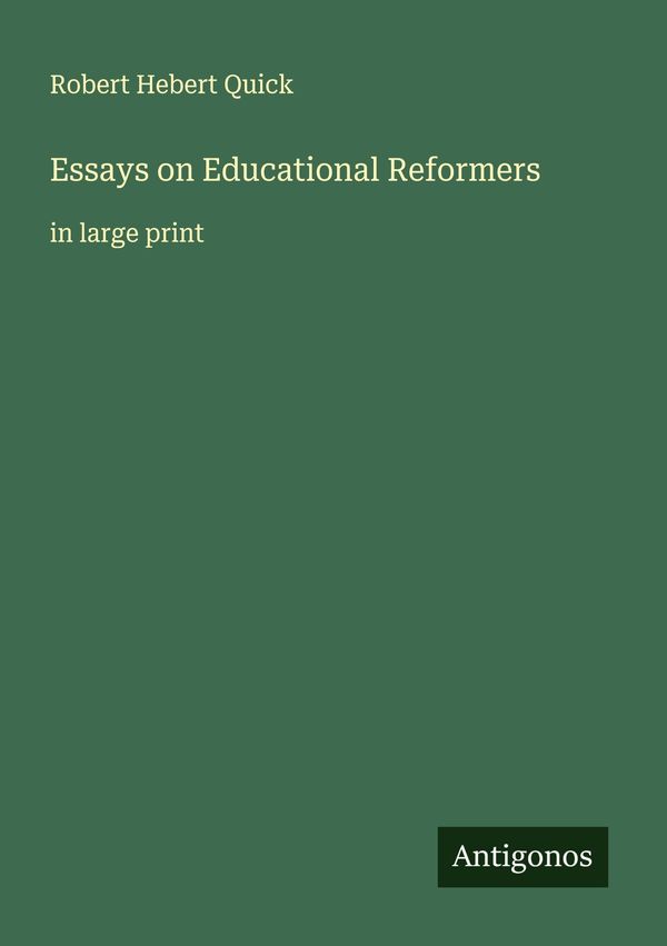 Essays on Educational Reformers - Robert Hebert Quick (Buch)
