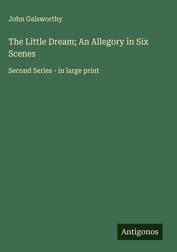 The Little Dream; An Allegory in Six Scenes - John Galsworthy (Buch)