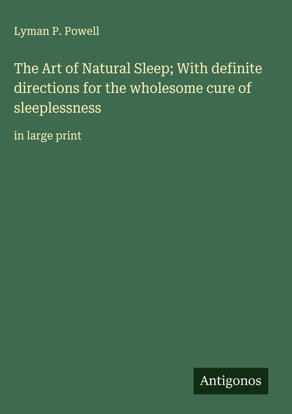 The Art of Natural Sleep; With definite directions for the wholesom...