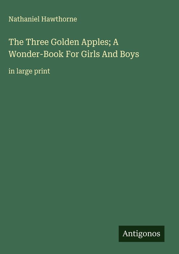 The Three Golden Apples; A Wonder-Book For Girls And Boys (Buch)