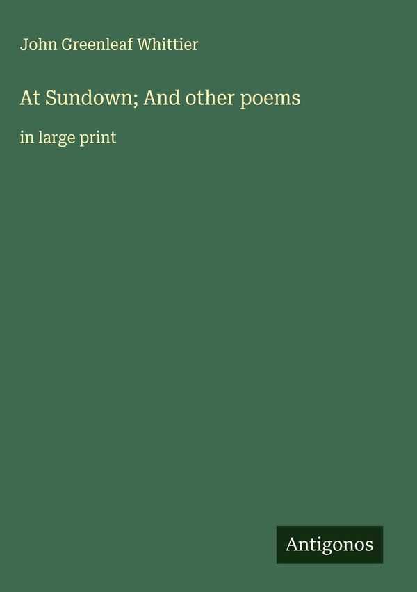 At Sundown; And other poems - John Greenleaf Whittier (Buch)