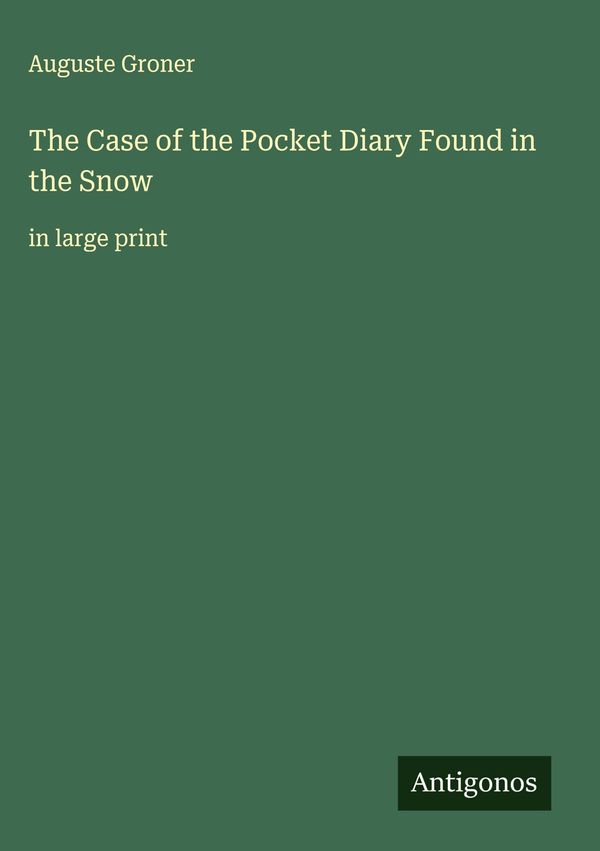 The Case of the Pocket Diary Found in the Snow - Auguste Groner (Buch)