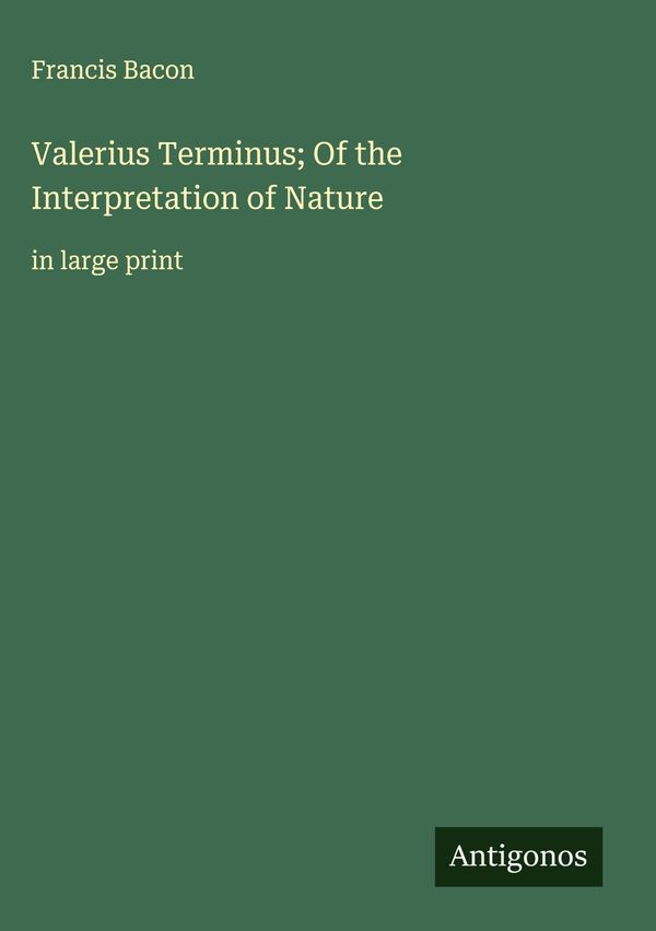 Valerius Terminus; Of the Interpretation of Nature - Francis Bacon