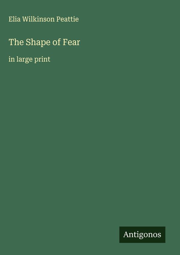The Shape of Fear - Elia Wilkinson Peattie (Buch)