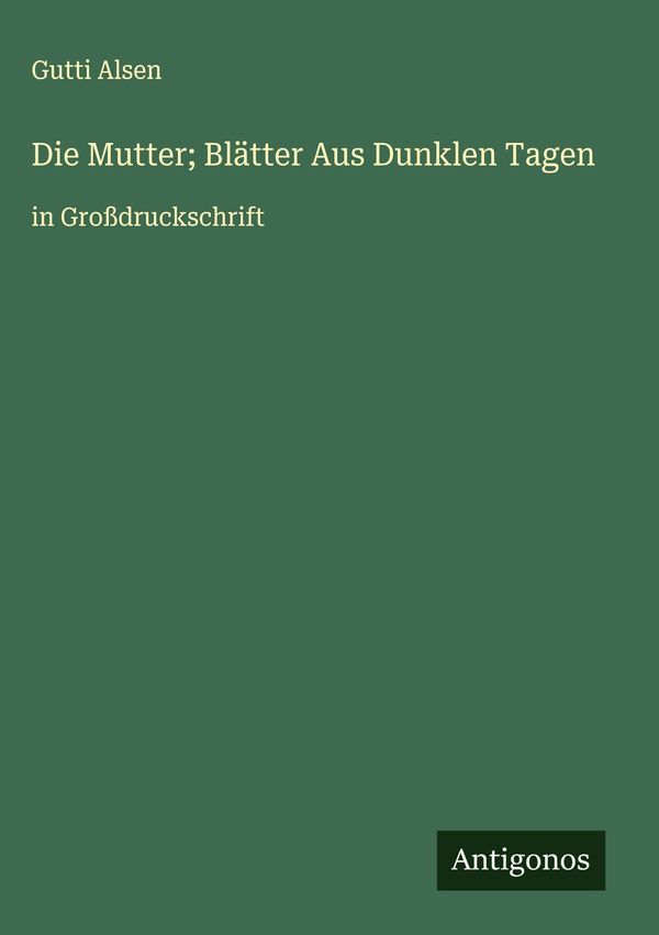 Die Mutter; Blätter Aus Dunklen Tagen - Gutti Alsen (Buch)