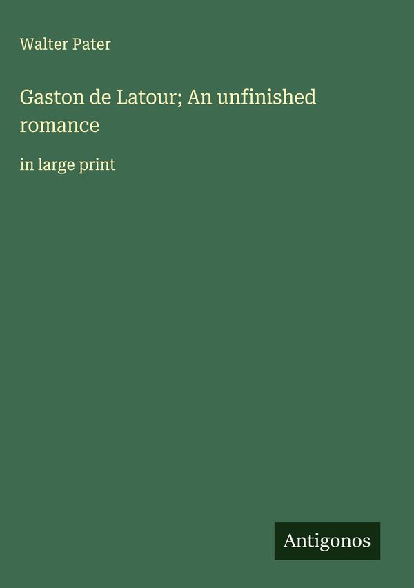 Gaston de Latour; An unfinished romance - Walter Pater (Buch)