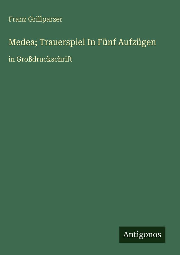Medea; Trauerspiel In Fünf Aufzügen - Franz Grillparzer (Buch)
