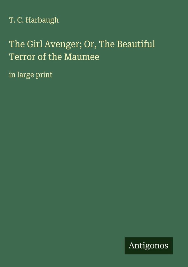 The Girl Avenger; Or, The Beautiful Terror of the Maumee (Buch)