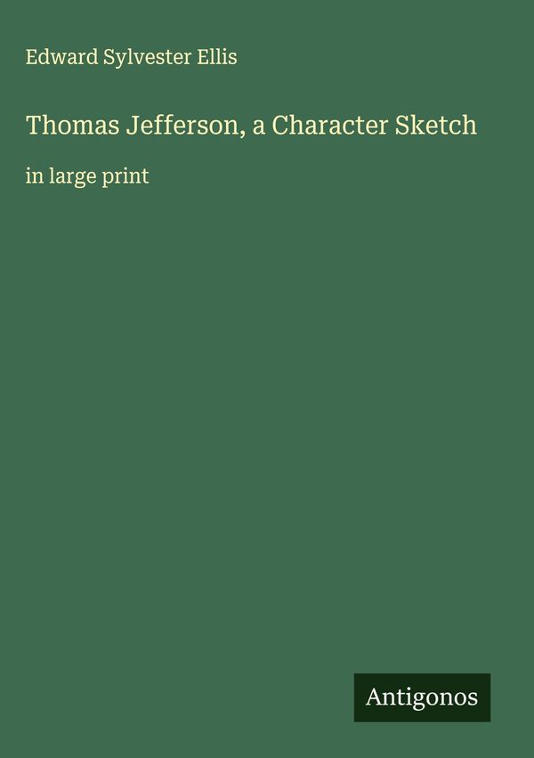 Thomas Jefferson, a Character Sketch - Edward Sylvester Ellis (Buch)