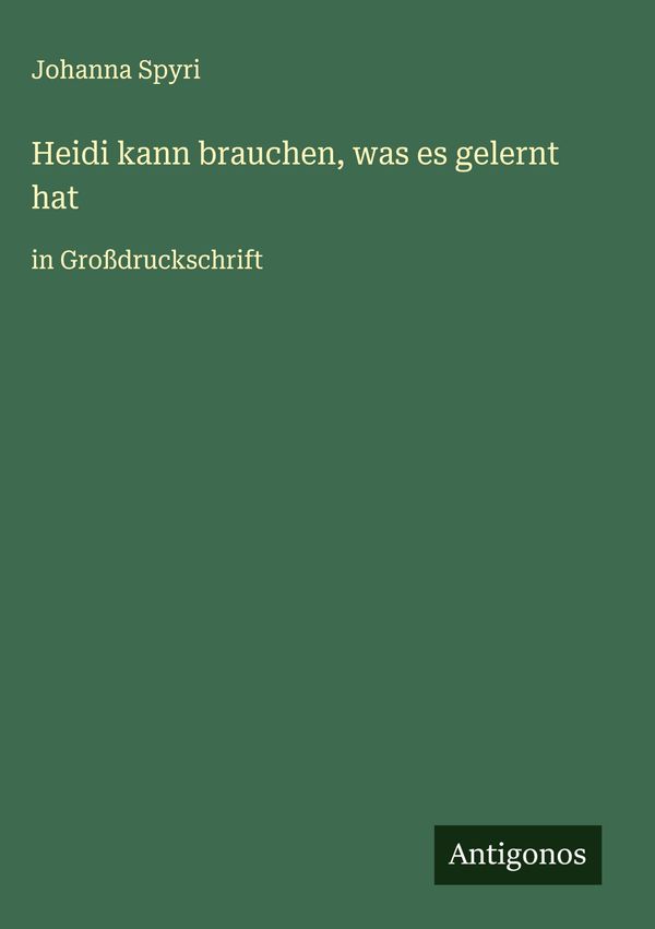 Heidi kann brauchen, was es gelernt hat - Johanna Spyri (Buch)