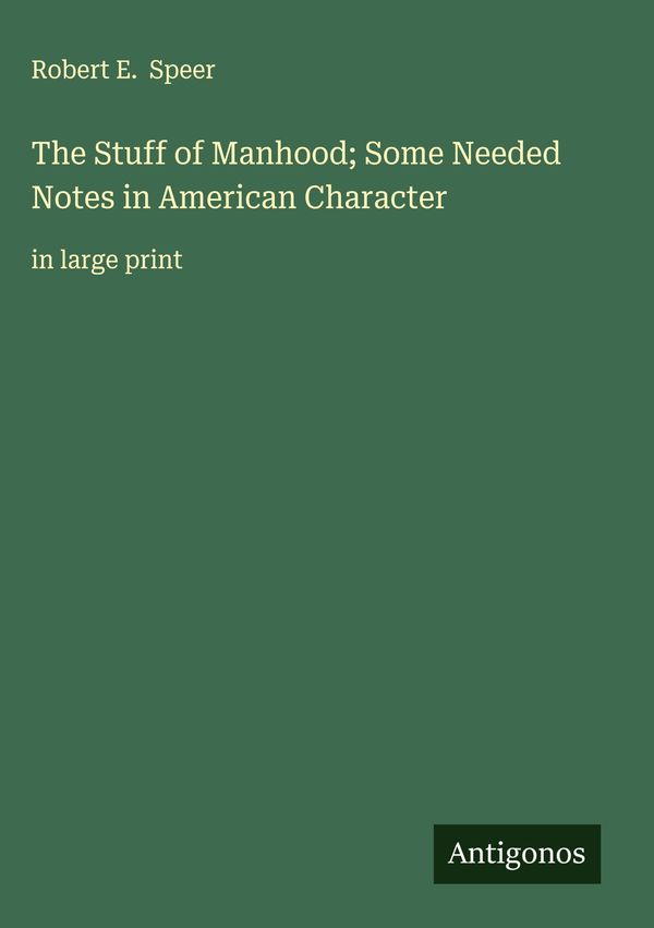 The Stuff of Manhood; Some Needed Notes in American Character (Buch)