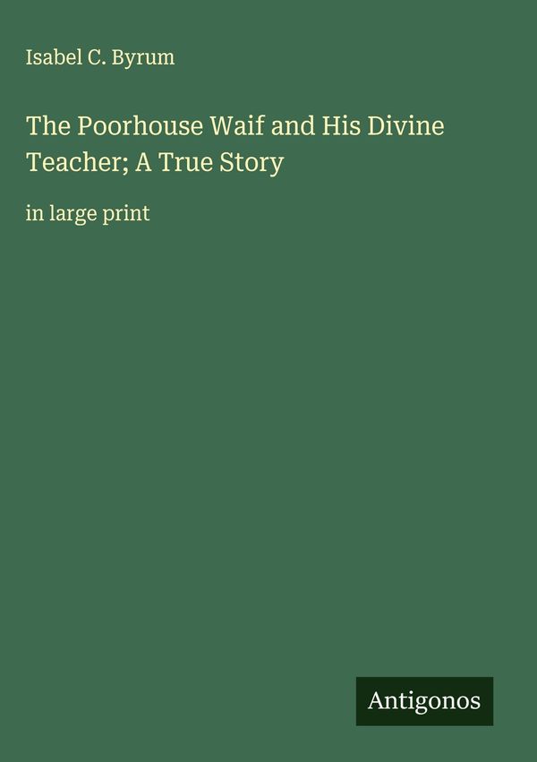 The Poorhouse Waif and His Divine Teacher; A True Story (Buch)