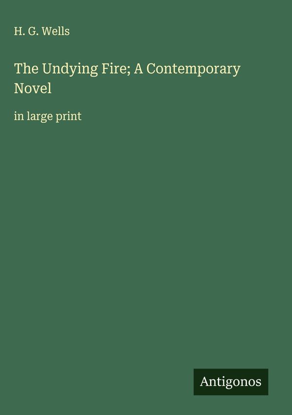 The Undying Fire; A Contemporary Novel - H. G. Wells (Buch)