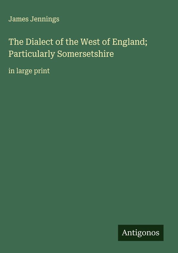 The Dialect of the West of England; Particularly Somersetshire (Buch)