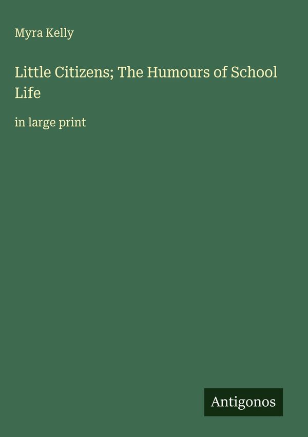 Little Citizens; The Humours of School Life - Myra Kelly (Buch)