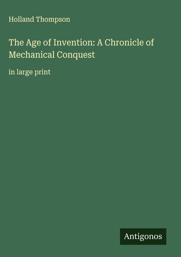 The Age of Invention: A Chronicle of Mechanical Conquest (Buch)
