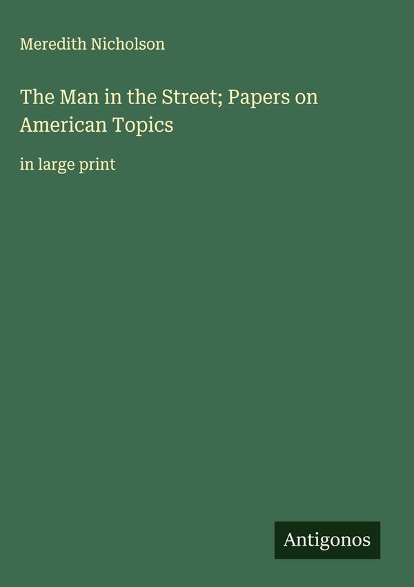 The Man in the Street; Papers on American Topics - Meredith Nicholson