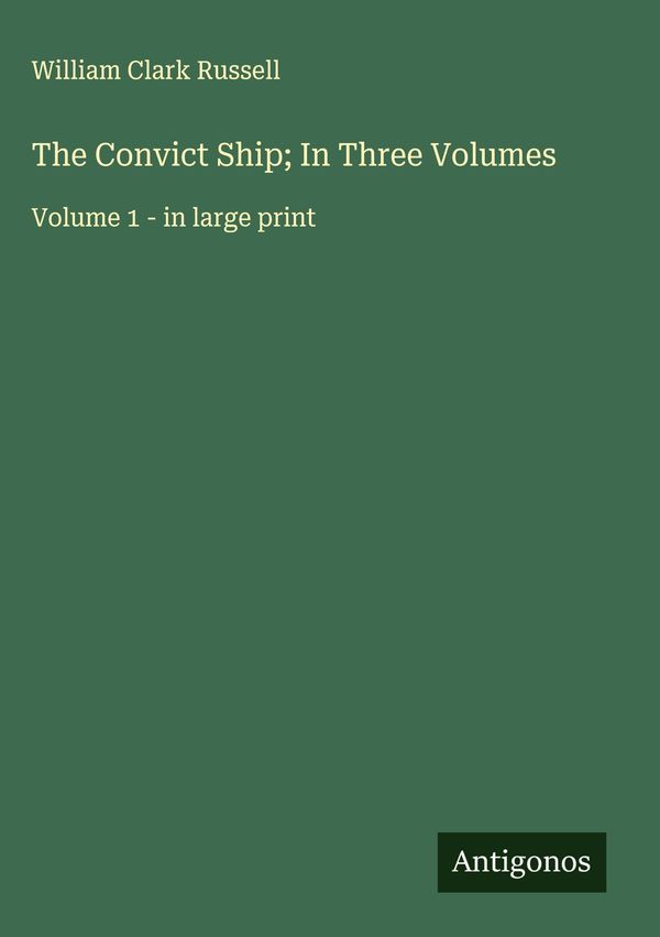 The Convict Ship; In Three Volumes - William Clark Russell (Buch)