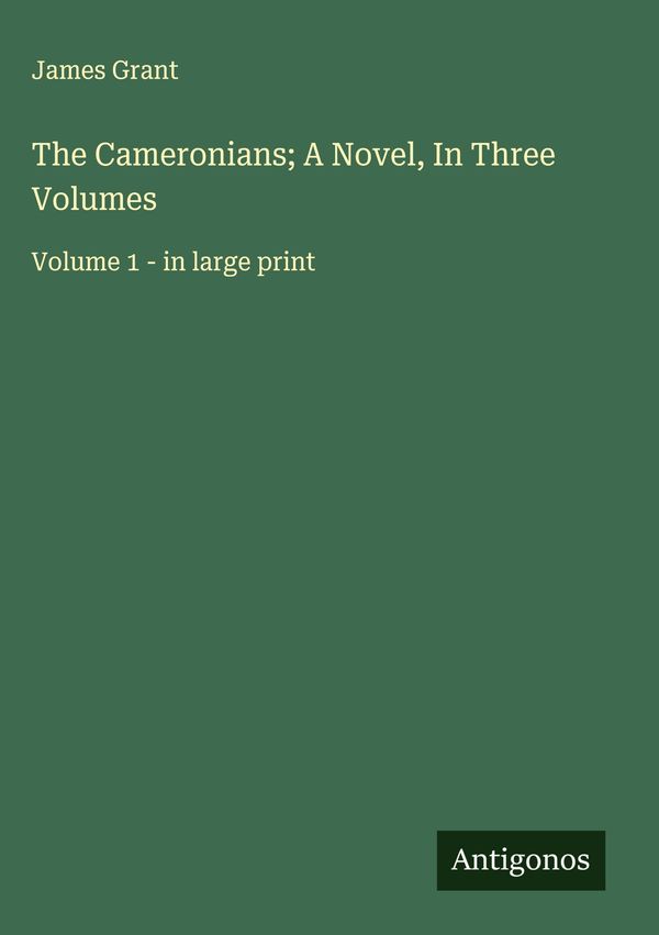 The Cameronians; A Novel, In Three Volumes - James Grant (Buch)