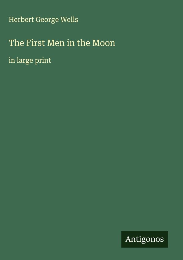 The First Men in the Moon - H. G. Wells (Buch)