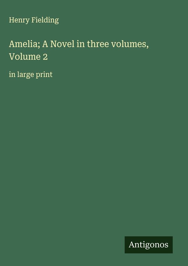 Amelia; A Novel in three volumes, Volume 2 - Henry Fielding (Buch)