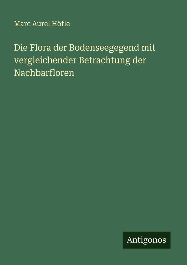 Die Flora der Bodenseegegend mit vergleichender Betrachtung der Nac...
