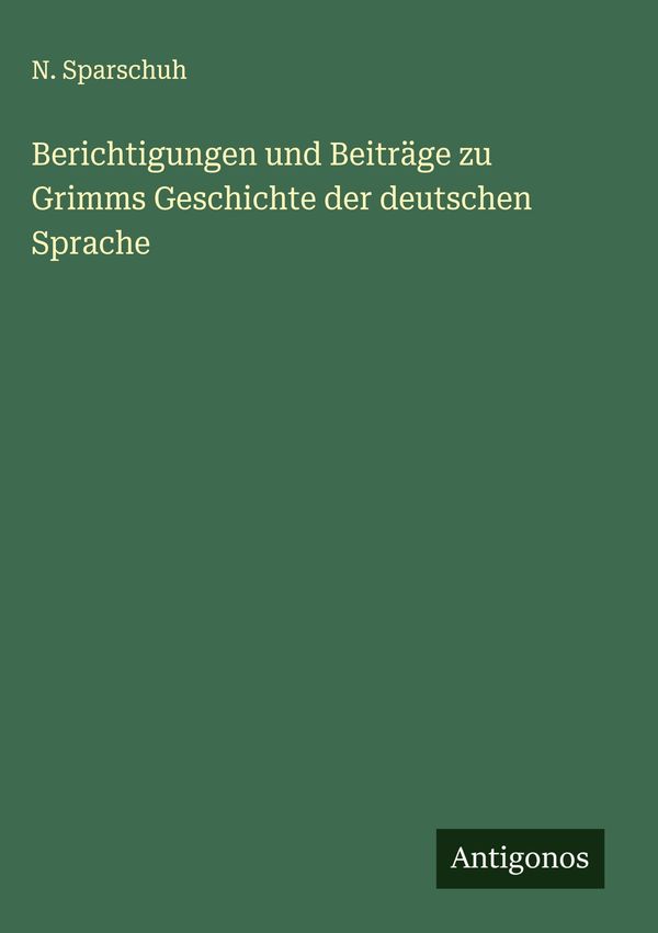 Berichtigungen und Beiträge zu Grimms Geschichte der deutschen Spra...