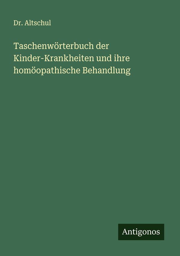 Taschenwörterbuch der Kinder-Krankheiten und ihre homöopathische Be...
